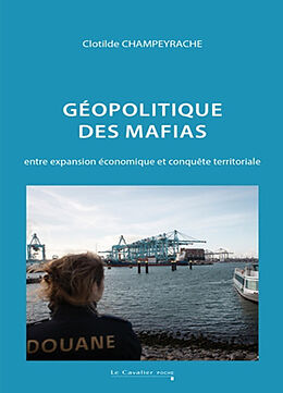 Broché Géopolitique des mafias : entre expansion économique et conquête territoriale de Clotilde Champeyrache