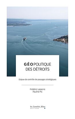 Broché Géopolitique des détroits : enjeux de contrôle de passages stratégiques de Frederic ; Pic, Pauline Lasserre