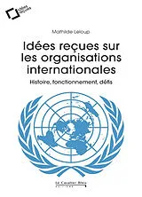 Broschiert Idées reçues sur les organisations internationales : histoire, fonctionnement, défis von Mathilde Leloup