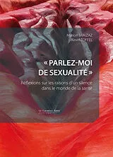 Broschiert "Parlez-moi de sexualité" : réflexions sur les raisons d'un silence dans le monde de la santé von Marion; Toffel, Kevin Braizaz