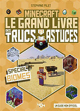 Broché Minecraft : le grand livre des trucs et astuces, spécial biomes : un guide non officiel de Stéphane Pilet