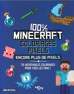 Broché 100% Minecraft : coloriages pixels : encore plus de pixels de 