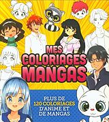 Broché Mes coloriages mangas : plus de 120 coloriages d'anime et de mangas de 