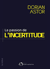 Broché La passion de l'incertitude de Dorian Astor