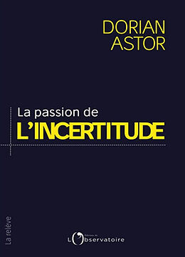 Broché La passion de l'incertitude de Dorian Astor