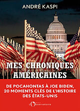 Broché Mes chroniques américaines : de Pocahontas à Joe Biden, 20 moments clés de l'histoire des Etats-Unis de André Kaspi