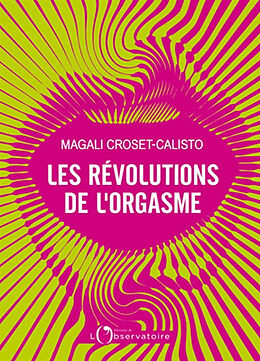 Broché Les révolutions de l'orgasme de Magali Croset-Calisto