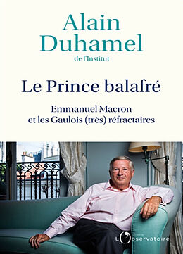 Broché Le prince balafré : Emmanuel Macron et les Gaulois (très) réfractaires de Alain Duhamel