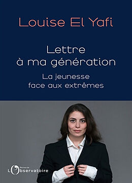 Broché Lettre à ma génération : la jeunesse face aux extrêmes de Louise el Yafi