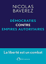 Broché Démocraties contre empires autoritaires : la liberté est un combat de Nicolas Bavarez