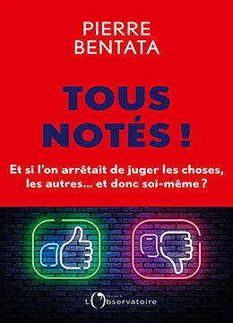 Broché Tous notés ! : et si l'on arrêtait de juger les choses, les autres... et donc soi-même ? de Pierre Bentata