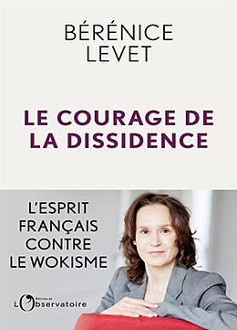 Broché Le courage de la dissidence : l'esprit français contre le wokisme de Bérénice Levet