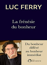 Broché La frénésie du bonheur : du bonheur différé au bonheur immédiat de Luc Ferry