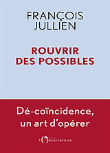 Broché Rouvrir des possibles : dé-coïncidence, un art d'opérer de François Jullien