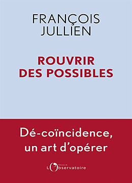 Broché Rouvrir des possibles : dé-coïncidence, un art d'opérer de François Jullien