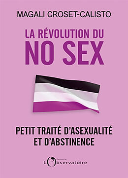 Broché La révolution du no sex : petit traité d'asexualité et d'abstinence de Magali Croset-Calisto