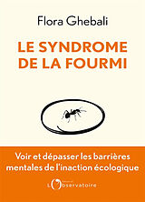 Broché Le syndrome de la fourmi : voir et dépasser les barrières mentales de l'inaction écologique de Flora Ghebali