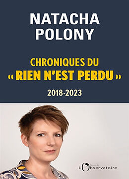 Broché Chroniques du rien n'est perdu, 2018-2023 de Natacha Polony