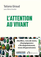 Broché L'attention au vivant : abeilles, vers de terre, champignons : s'ils disparaissent, nous disparaissons de Tatiana; Ameller, Marie Giraud