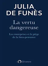 Broschiert La vertu dangereuse : les entreprises et le piège de la bien-pensance von Julia de Funès