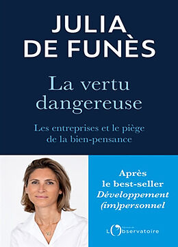 Broché La vertu dangereuse : les entreprises et le piège de la bien-pensance de Julia de Funès