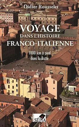 E-Book (epub) Voyage dans l'histoire franco-italienne von Rousselet Didier Rousselet