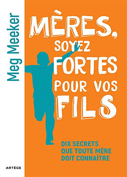 Broché Mères, soyez fortes pour vos fils : dix secrets que toute mère doit connaître de Meg Meeker