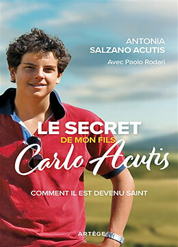 Broschiert Le secret de mon fils, Carlo Acutis : comment il est devenu saint von Antonia Salzano Acutis