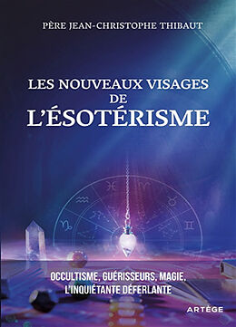 Broschiert Les nouveaux visages de lésotérisme : occultisme, guérisseurs, magie : l'inquiétante déferlante von Jean-Christophe Thibaut