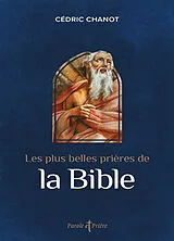Broschiert Les plus belles prières de la Bible von Cédric Chanot