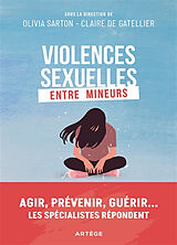 Broché Violences sexuelles entre mineurs : agir, prévenir, guérir... : les spécialistes répondent de Olivia; Gatellier, Claire de Sarton