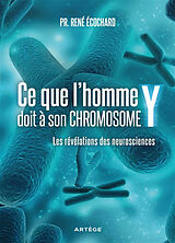 Broché Ce que l'homme doit à son chromosome Y : les révélations des neurosciences de René Ecochard