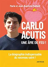 Broschiert Carlo Acutis : une âme de feu ! von Marie; Maillard, Jean-Baptiste Maillard
