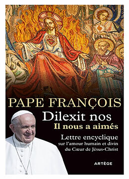 Broché Dilexit nos. Il nous a aimés : lettre encyclique sur l'amour humain et divin du Coeur de Jésus-Christ de Pape François