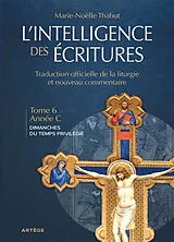 Broschiert L'intelligence des Ecritures : comprendre la parole de Dieu chaque dimanche en paroisse. Vol. 6. Année C : dimanches ... von Thabut-m