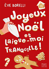 Broschiert Joyeux Noël et laisse-moi tranquille ! von Eve Borelli