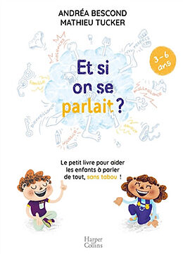 Broché Et si on se parlait ? : le petit livre pour aider les enfants à parler de tout, sans tabou ! : 3-6 ans de Andréa; Tucker, Mathieu Bescond