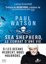 Broché Paul Watson : Sea Shepherd, le combat d'une vie de Lamya Essemlali