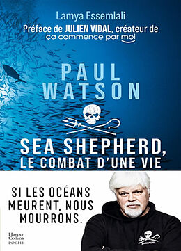 Broché Paul Watson : Sea Shepherd, le combat d'une vie de Lamya Essemlali