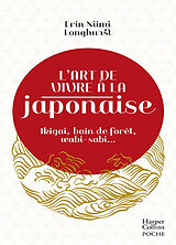 Broché L'art de vivre à la japonaise : ikigai, bain de forêt, wabi-sabi... de Erin Niimi Longhurst