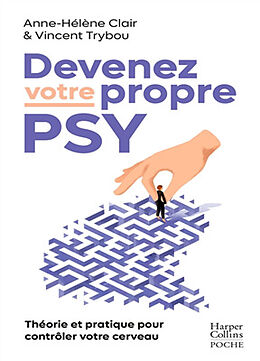 Broché Devenez votre propre psy : une neuroscientifique, un thérapeute : théorie et pratique pour contrôler votre cerveau de Anne-Hélène; Trybou, Vincent Clair