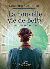 Broché Destinée suédoise. Vol. 2. La nouvelle vie de Betty de Katarina Widholm