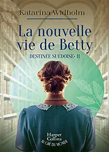 Broschiert Destinée suédoise. Vol. 2. La nouvelle vie de Betty von Katarina Widholm