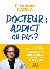 Broché Docteur : addict ou pas ? : alcool, sucre, sport, écrans, sexe... Déjouer les addictions, conserver le plaisir de Laurent Karila