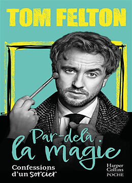 Broché Par-delà la magie : confessions d'un sorcier de Tom Felton