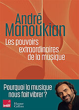 Broché Les pouvoirs extraordinaires de la musique de André Manoukian