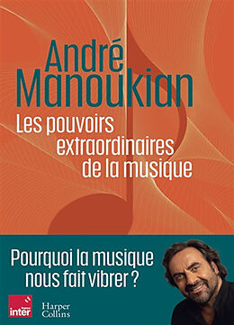 Broché Les pouvoirs extraordinaires de la musique de André Manoukian