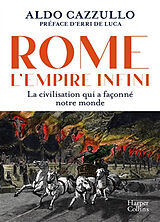 Broché Rome : l'empire infini : la civilisation qui a façonné notre monde de Aldo Cazzullo