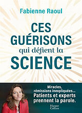 Broché Ces guérisons qui défient la science de Fabienne Raoul