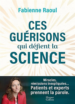 Broché Ces guérisons qui défient la science de Fabienne Raoul